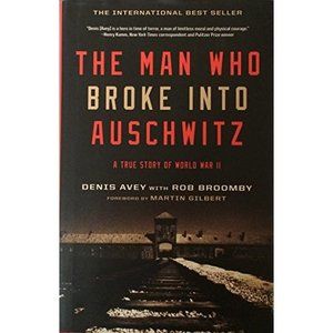 The Man Who Broke Into Auschwitz, a True Story of World War II (Hardcover)